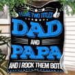 I Have Two Titles Dad And Papa Cozy Fleece Blanket, Sherpa Blanket