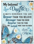 Personalized Butterfly To My Beloved Daughter From Mom Always Remember You Are Braver Than You Believe Sherpa Fleece Blanket Great Customized Blanket Gifts For Birthday Christmas Thanksgiving