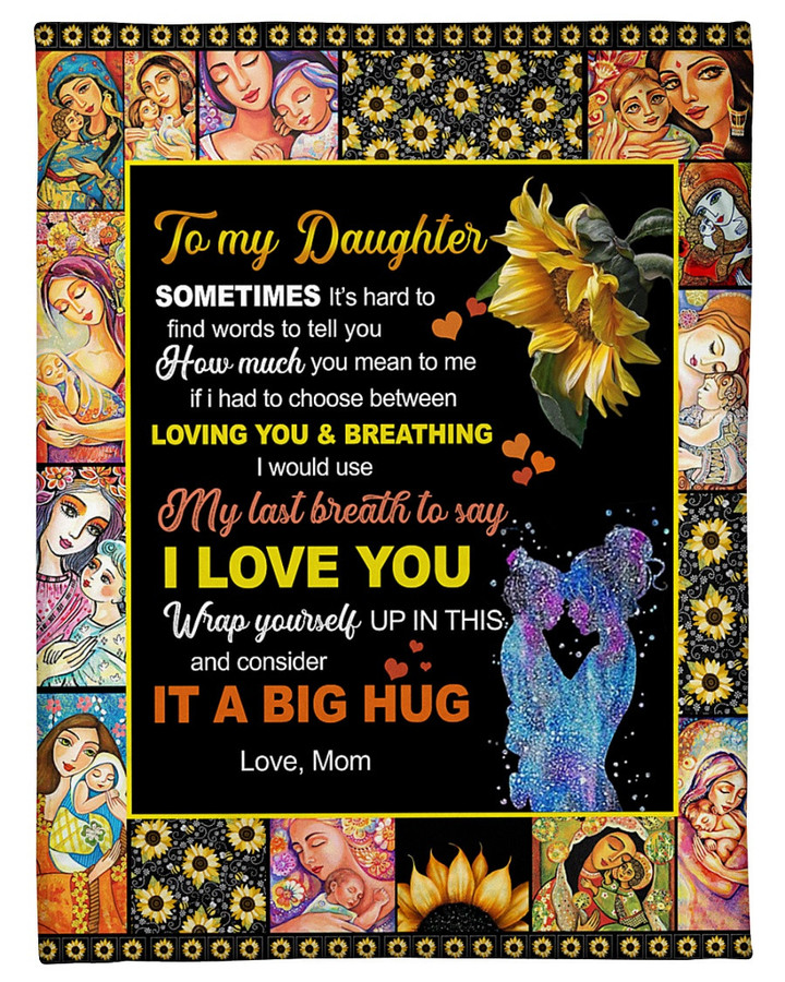 Personalized To My Daughter Sunflower Fleece Blanket From Mom My Last Breath To Say I Love You Great Customized Blanket For Birthday Christmas Thanksgiving