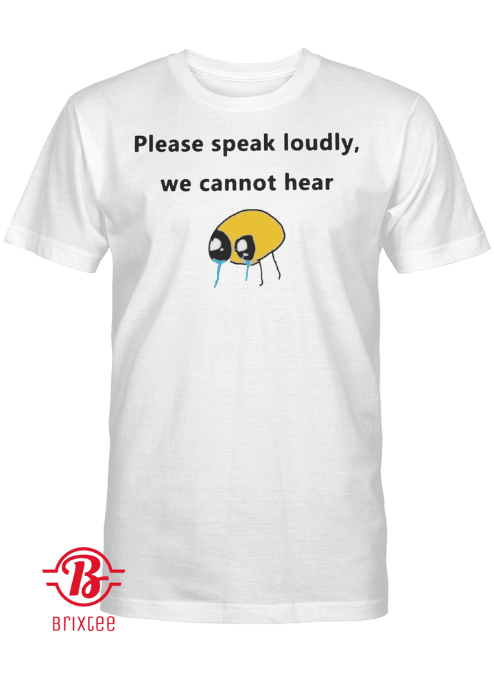 Please Speak Loudly We Cannot Hear Shirt