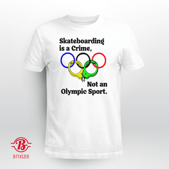Skateboarding Is A Crime Not An Olympic Sport