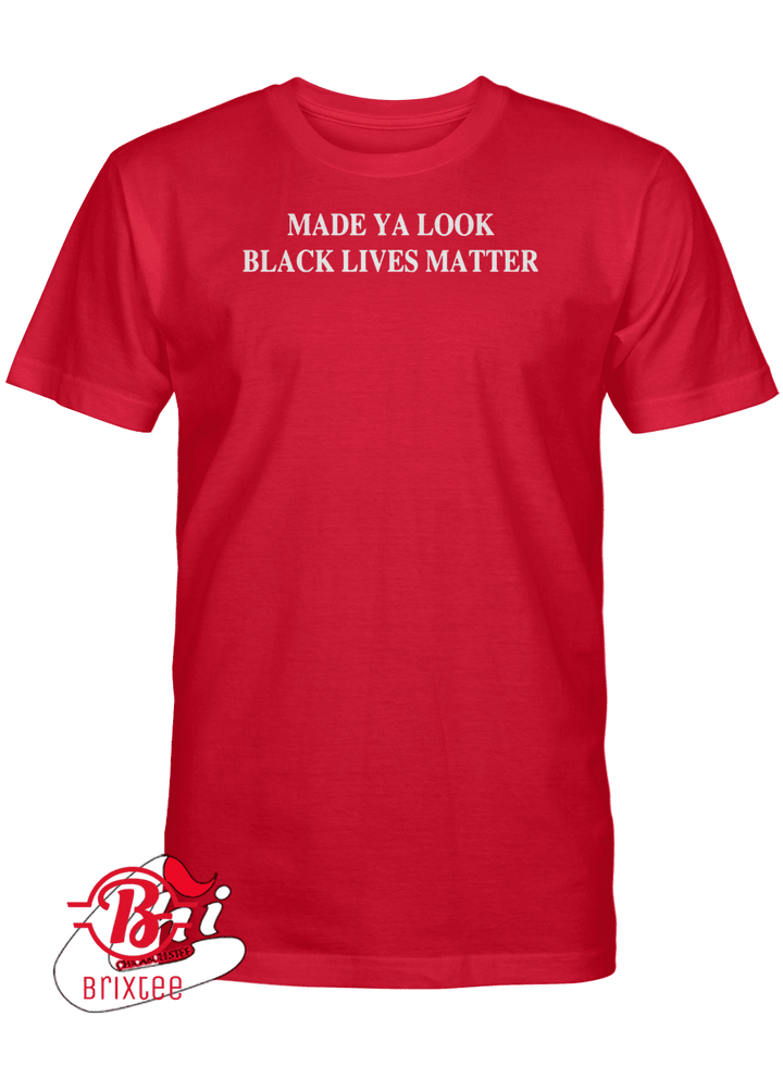 Made Ya Look Black Lives Matter T-Shirt