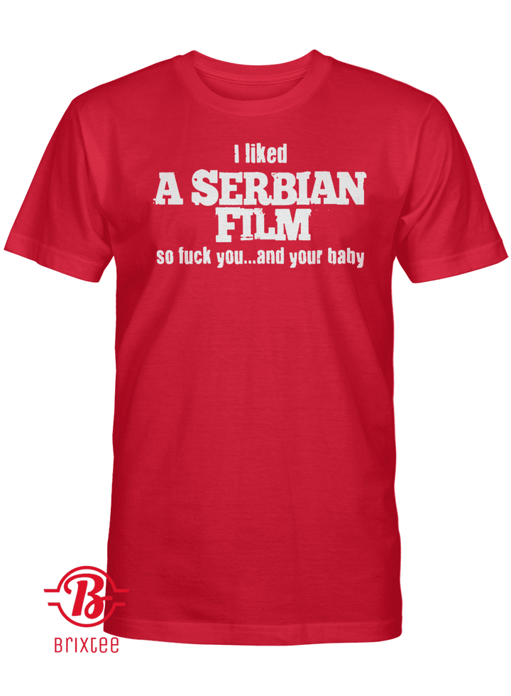 I Liked A Serbian Film So Fuck You ... and You Baby Shirt