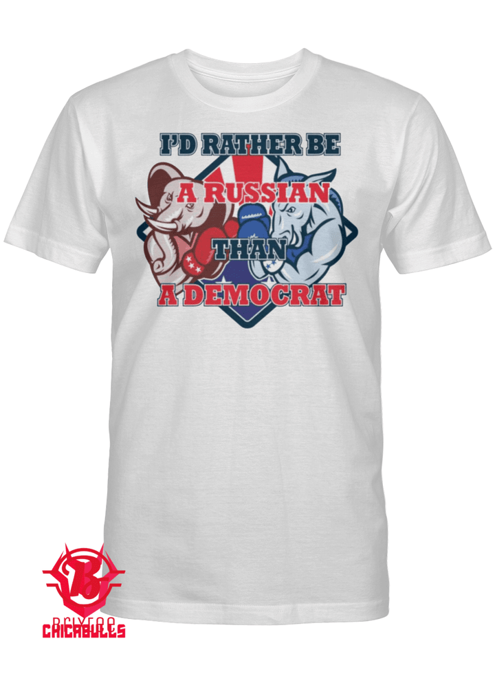 I’d Rather Be A Russian Than A Democrat T-Shirt