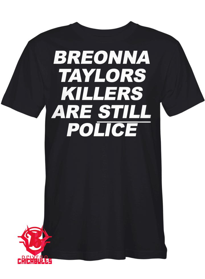 Breonna Taylors Killers Are Still Police T-Shirt