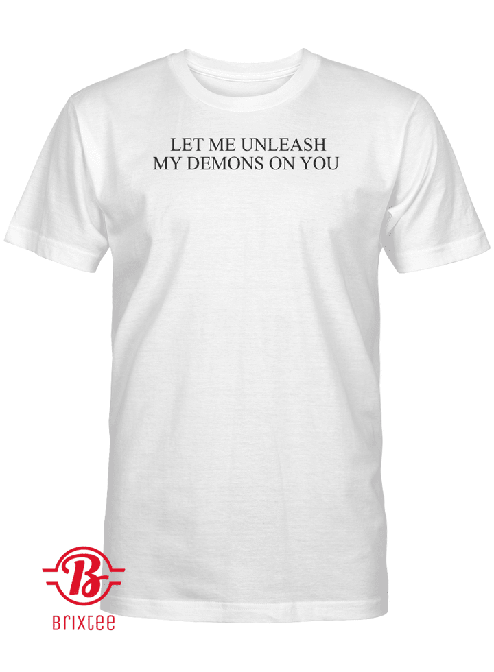 Let Me Unleash My Demons On You T-Shirt