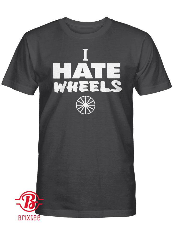 I Hate Wheels T-Shirt