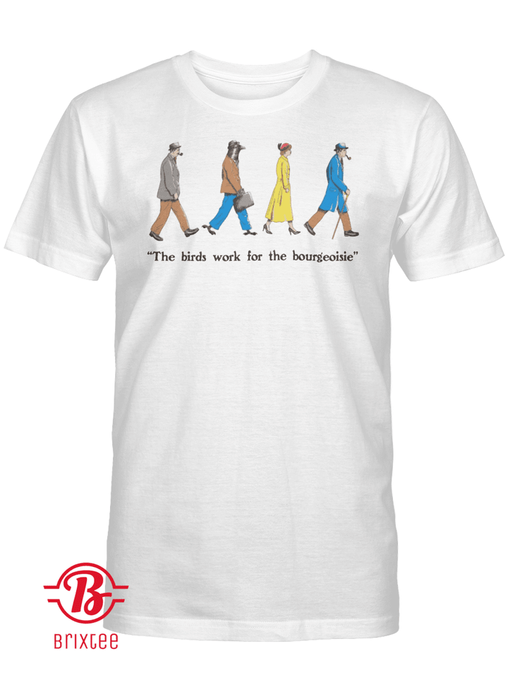 The Birds Work For The Bourgeoisie Shirt