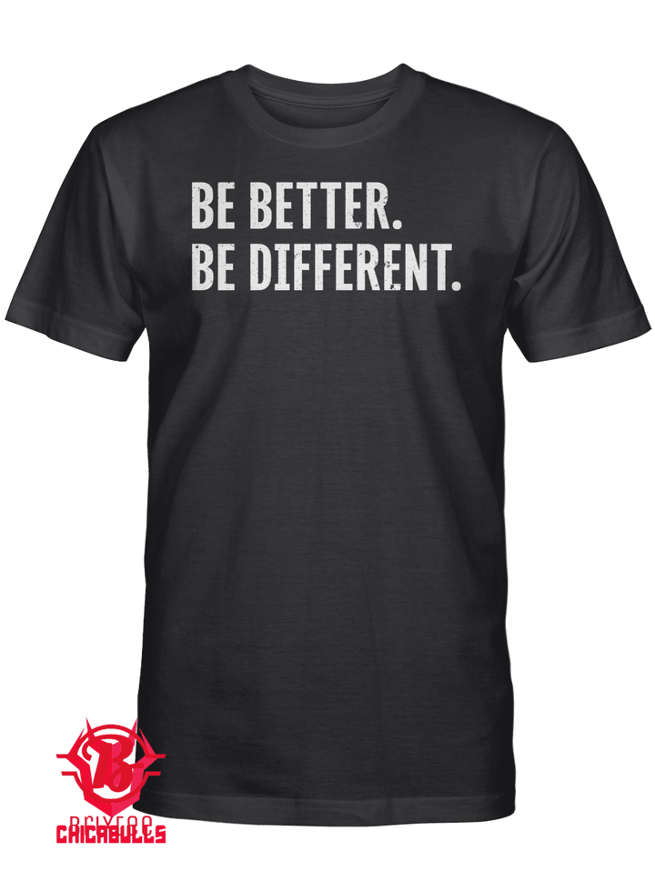 Be Better. Be Different T-Shirt