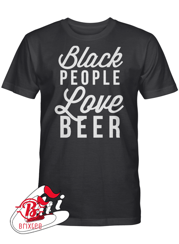 BLACK People Love Beer T-Shirt