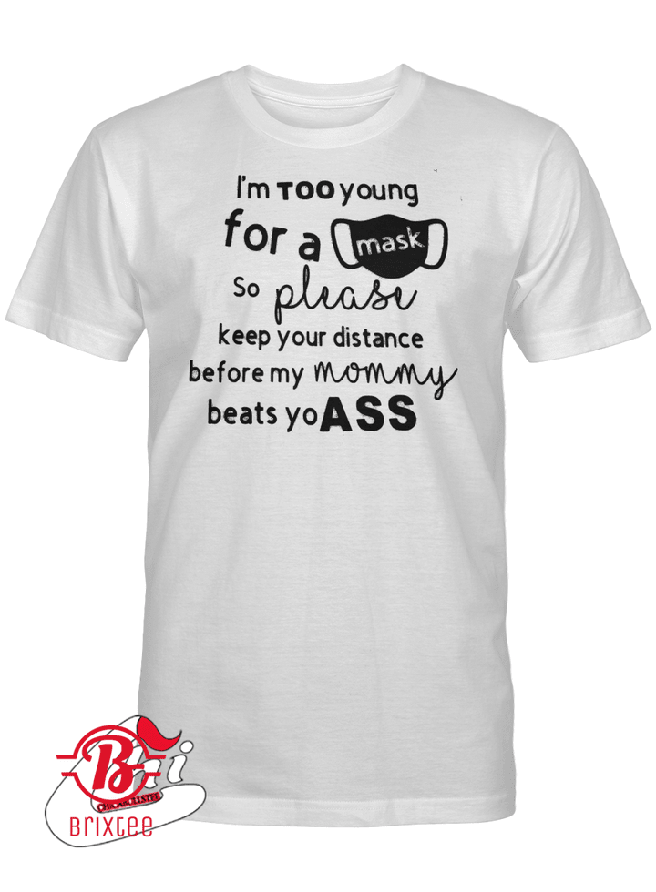 I'm Too Young For A Mask T-Shirt