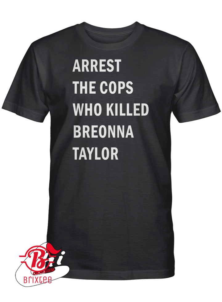 Arrest The Cops Who Killed Breonna Taylor T-Shirt