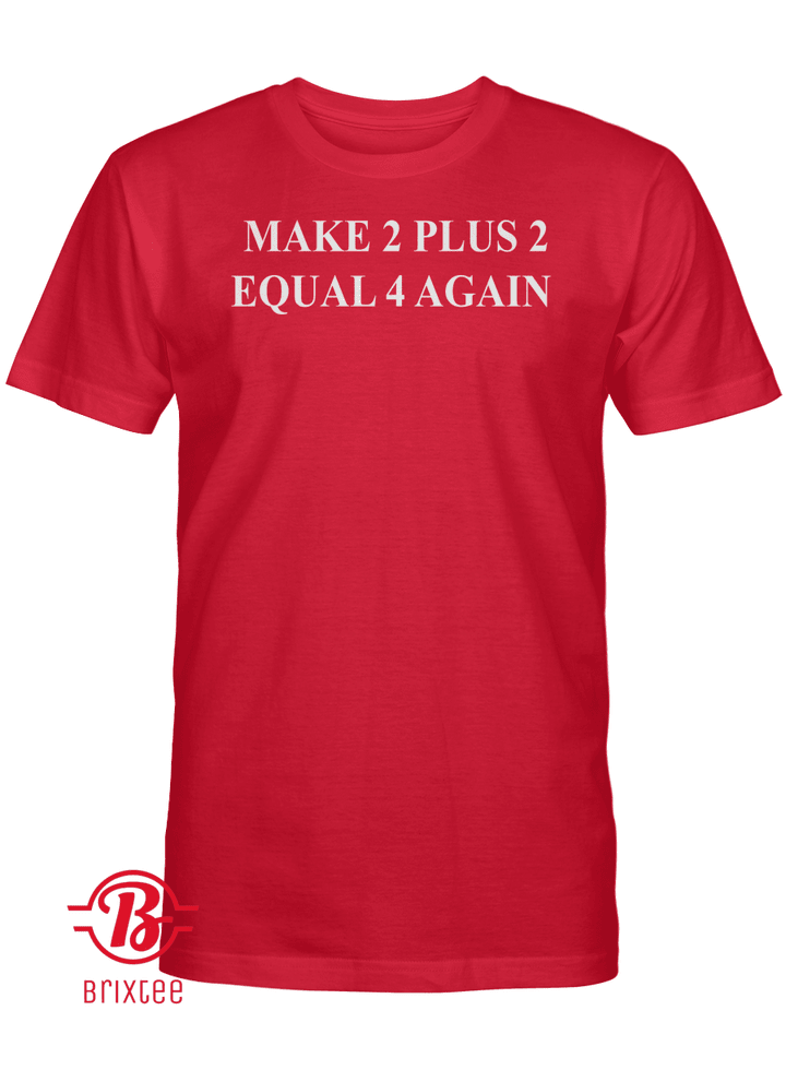 Make 2 Plus 2 Equal 4 Again T-Shirt