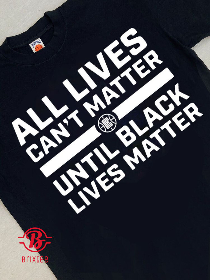 Kawhi Leonard - All Lives Can’t Matter Until Black Lives Matter Shirt