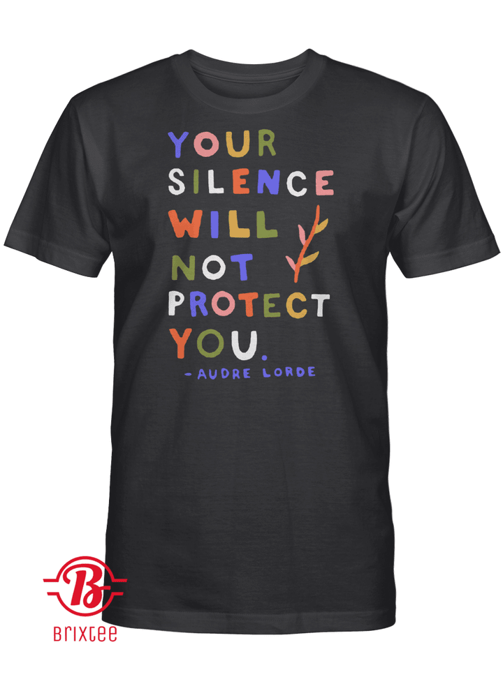 Your Silence Will Not Protect You - Audre Lorde T-Shirt