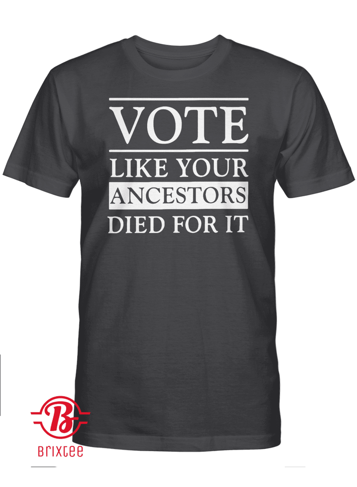 Vote Like Your Ancestors Died For It
