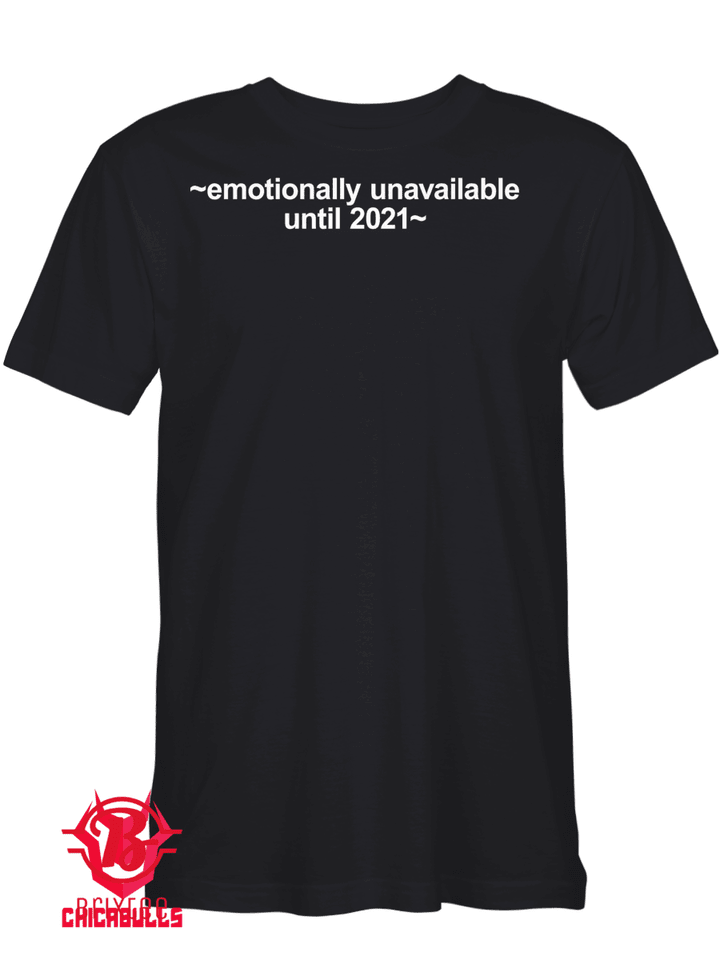 Emotionally Unavailable Until 2021 T-Shirt
