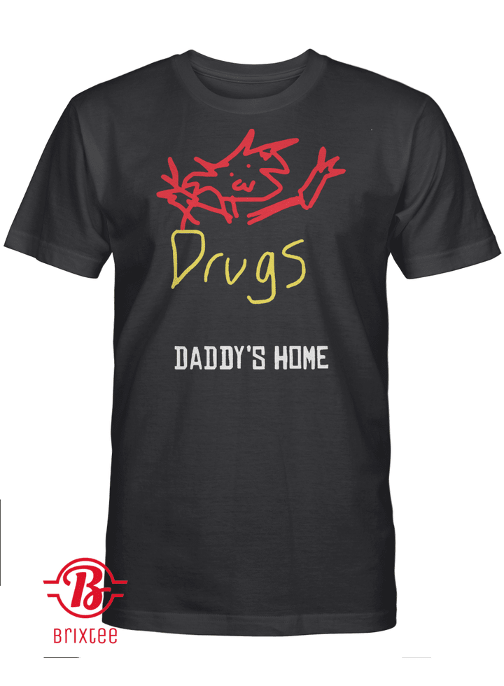 Drugs Daddy's Home T-Shirt