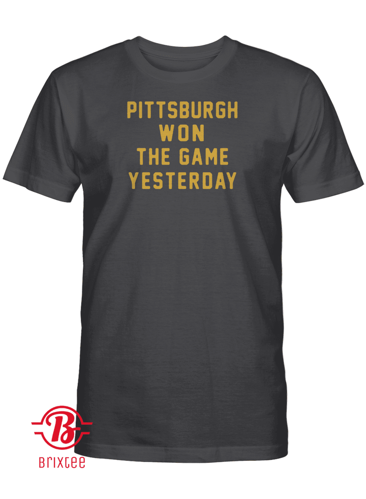 Pittsburgh Won The Game Yesterday T-Shirt