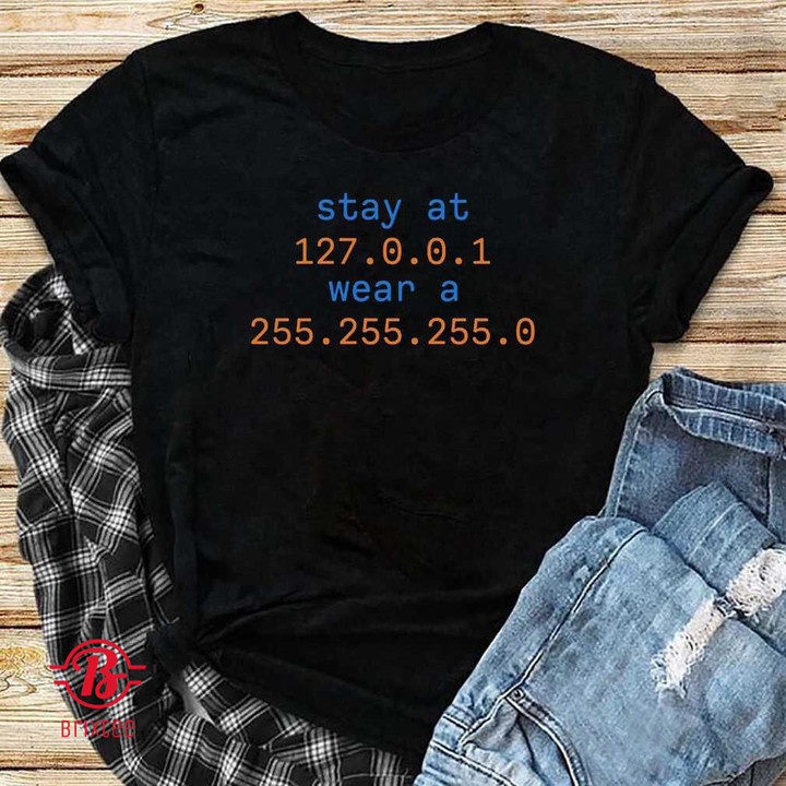 Stay At 127.0.0.1 Wear A 255.255.255.0 Shirt - Stay At Home Wear A Mask Shirt