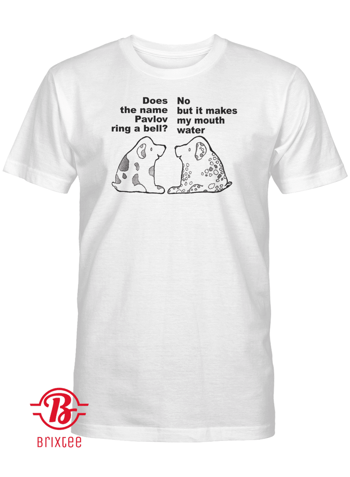 Pavlov's Dog T-Shirt - Does the Pavlov ring a bell? No, but it makes my mouth water