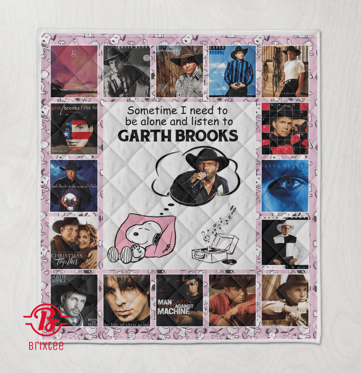 Sometime I Need To Be Alone And Listen To Garth Brooks Quilt Blanket