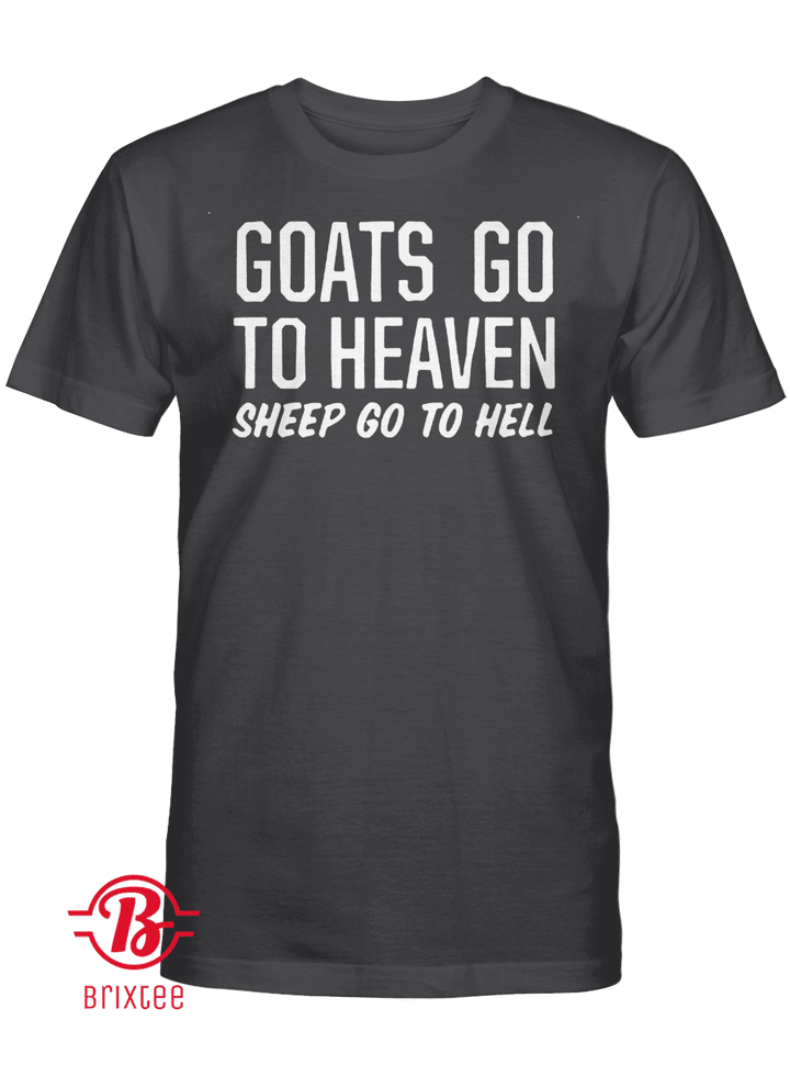 Goats Go To Heaven Sheep Go To Hell Shirt