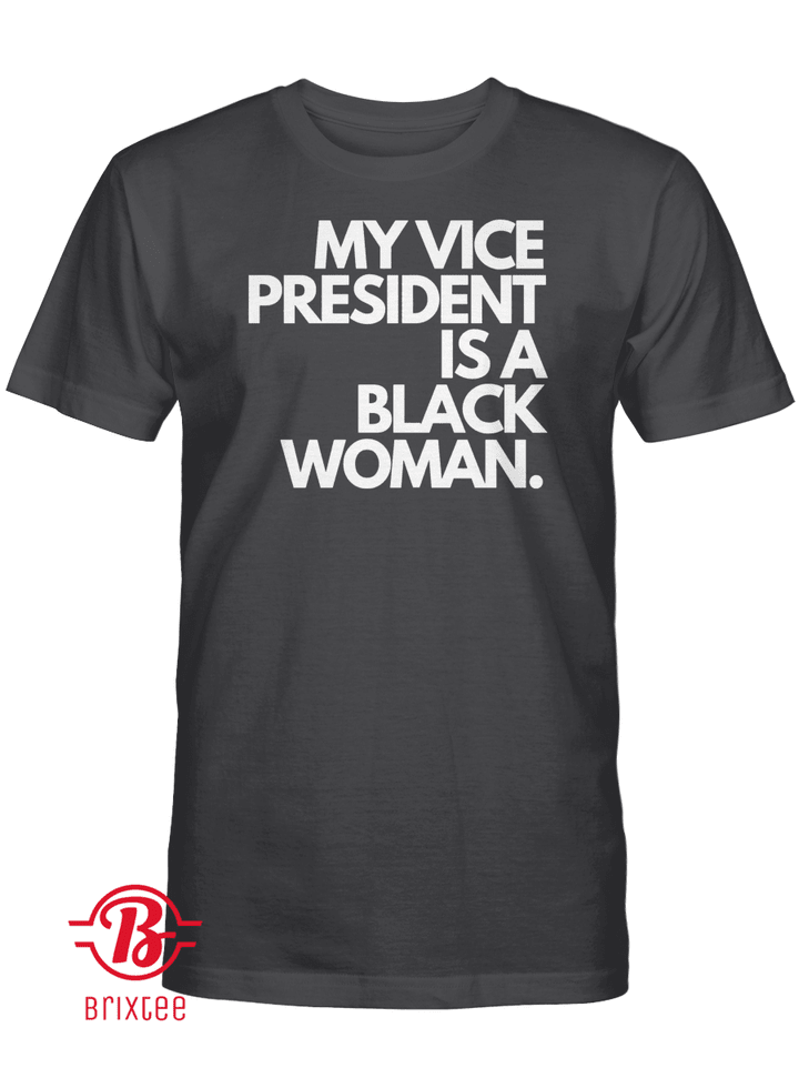 My Vice President Is A Black Woman Shirt - Kamala Harris