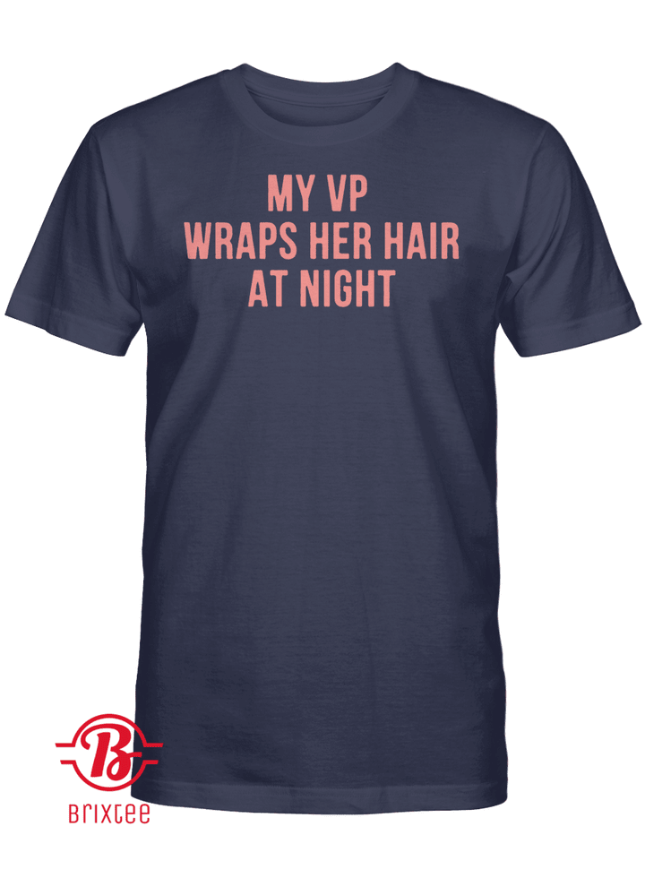 My VP Wraps Her Hair At Night T-Shirt
