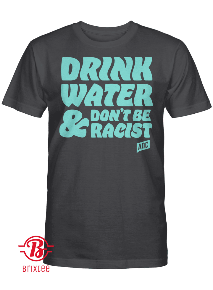 Drink Water, Don't Be Racist T-Shirt