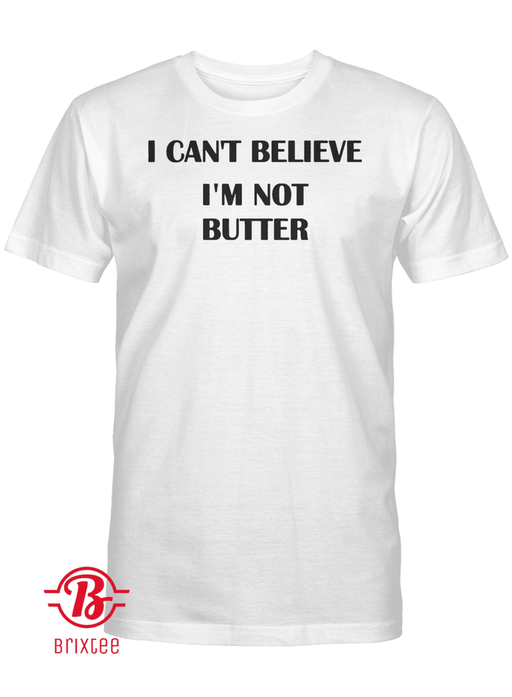 I Can't Believe It's Not Butter T-Shirt