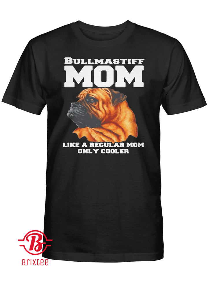 Bullmastiff Mom Like A Regular Mom Only Cooler T-shirt