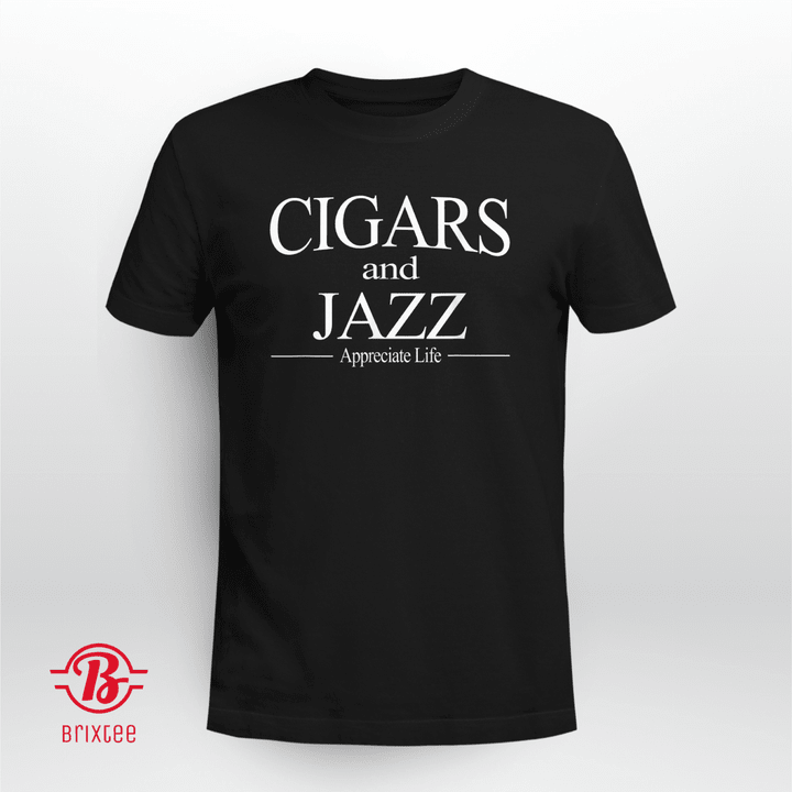 Cigars And Jazz Appreciate Life Shirt Cigar Smokers T-Shirt