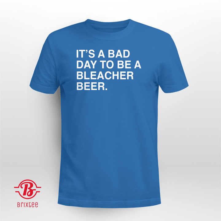 It's a Bad Day To Be a Bleacher Beer