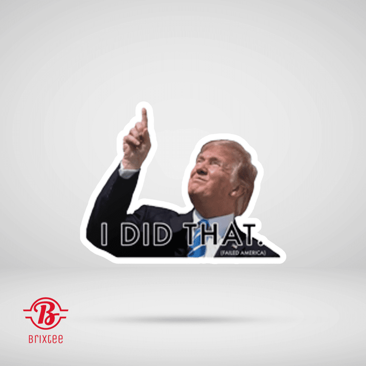 Trump I Did That Sticker