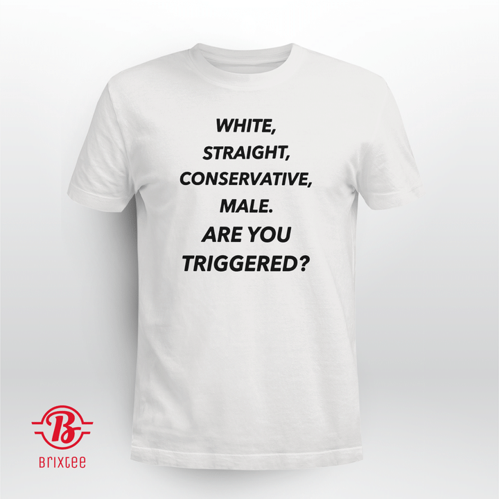 White Straight Conservative Male Are You Triggered