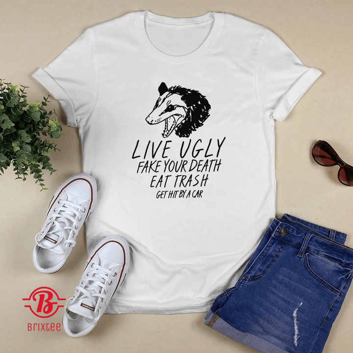 Live Ugly Fake Your Death Eat Trash Get Hit By a Car T-shirt and Hoodie