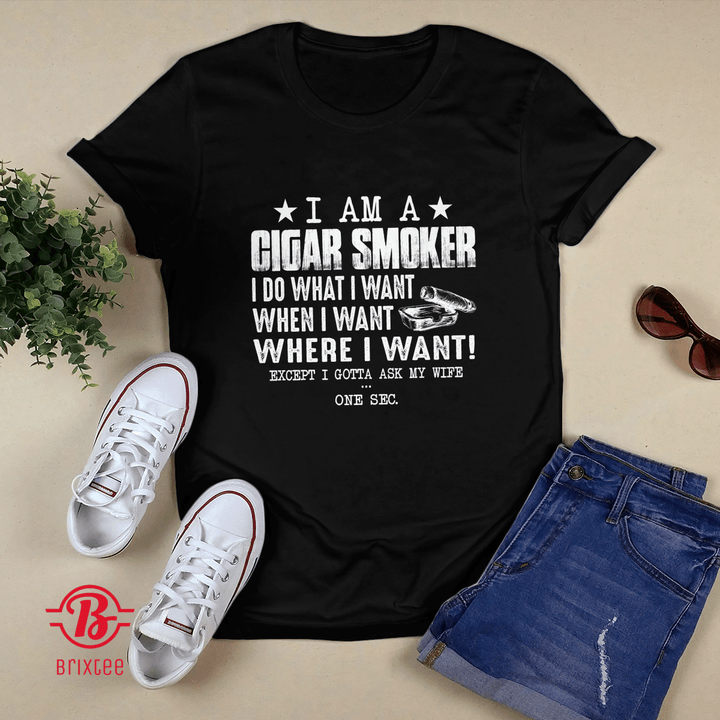 I am a Cigar Smoker I Do What I Want When I Want Where I Want T-shirt + Hoodie