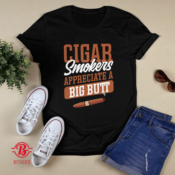 Cigar Smokers Appreciate A Big Butt T-shirt + Hoodie