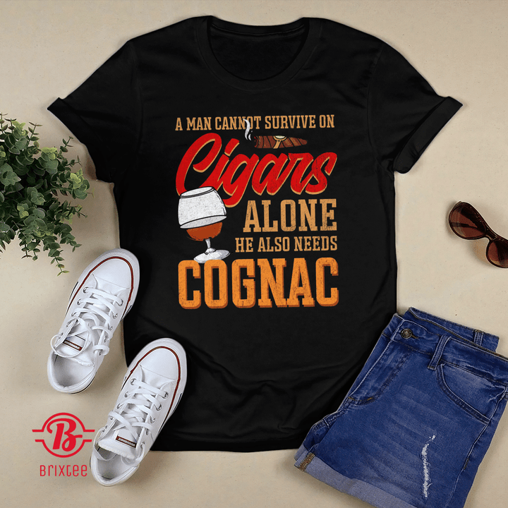 A Man Cannot Survive On Cigars Alone He Also Needs Cognac T-shirt + Hoodie