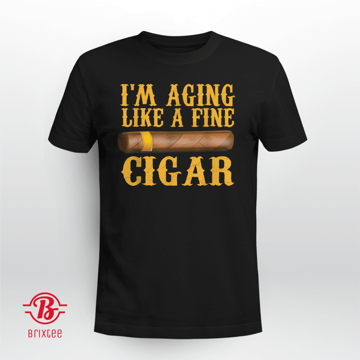Im Aging Like A Fine Cigar Funny Fathers Day Dad Gift Idea T-shirt + Hoodie