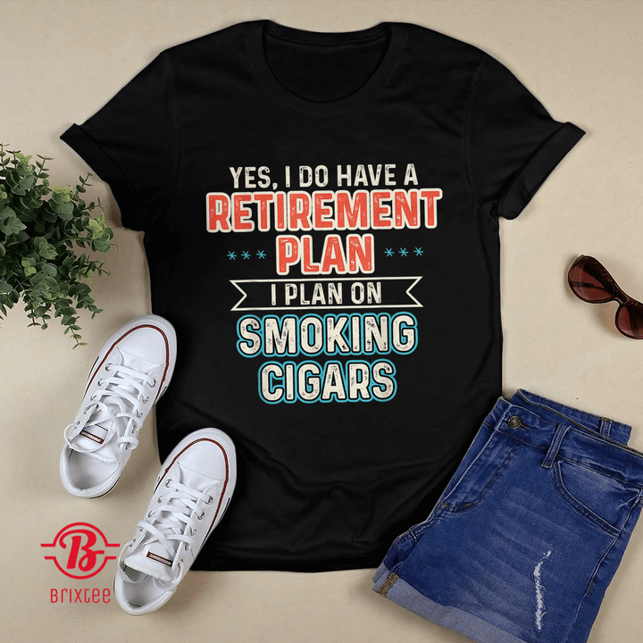 Retirement Plan Smoking Cigars Funny Cigar T-shirt + Hoodie