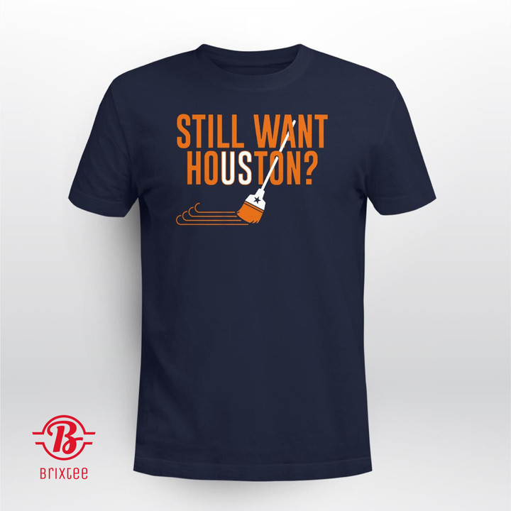Houston Astros Still Want Houston? Shirt
