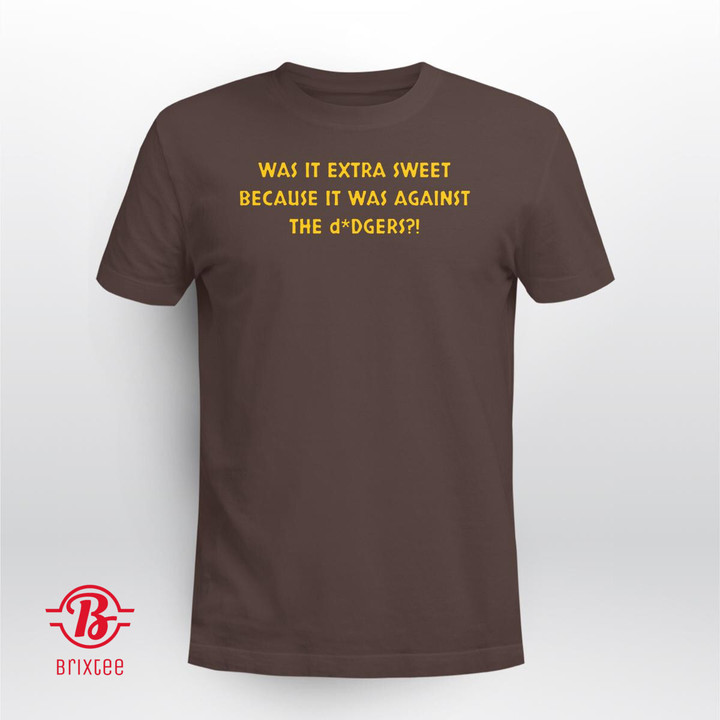 Was It Extra Sweet Because It Was Against The Dodgers?! T-Shirt