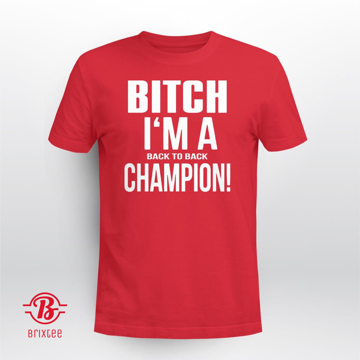 Bitch I’m A Back To Back Champion Shirt