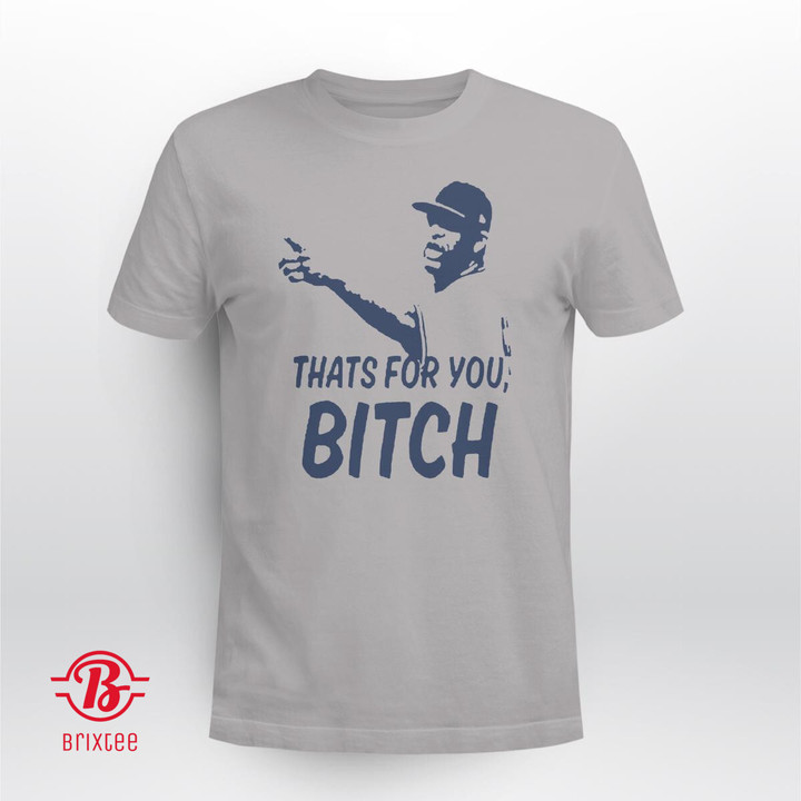 That’s For You Bitch Shirt