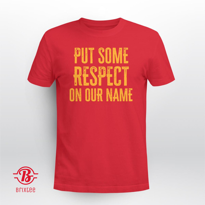 Put Some Respect On Our Name Shirt