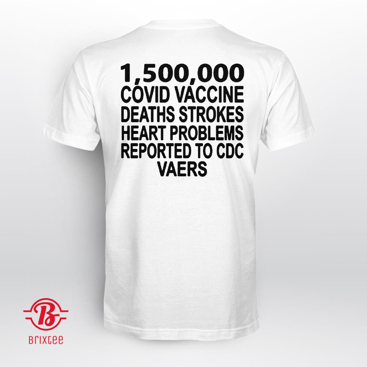 1,500,000 Covid Vacccine Deaths Strokes Heart Problems Reported To CDC VAERS Shirt