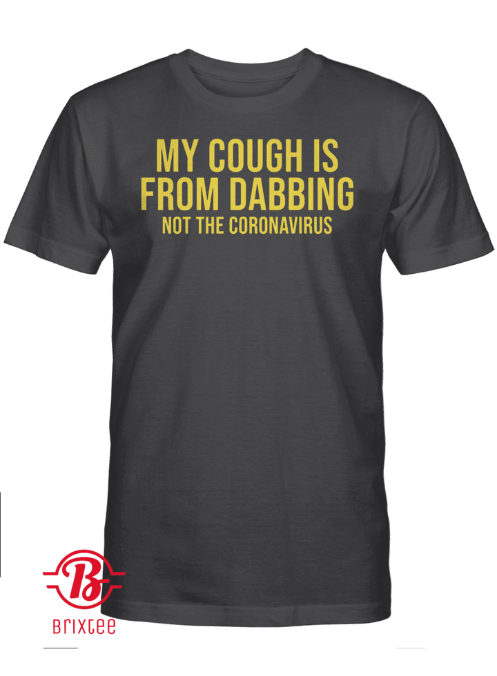 My Cough Is From Dabbing Not The Coronavirus