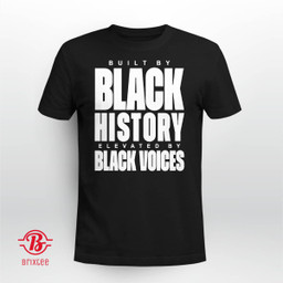 Built By Black History Elevated By Black Voices